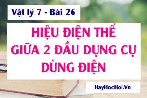 Hiệu điện thế giữa hai đầu bóng đèn và các dụng cụ dùng điện - Vật lý 7 bài 26